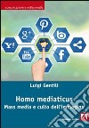 Homo mediaticus. Mass media e culto dell'immagine libro di Gentili Luigi