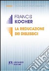 La Rieducazione dei dislessici libro di Kocher Francis