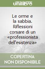 Le orme e la sabbia. Riflessioni corsare di un «professionista dell'esistenza»