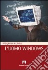 L'uomo windows libro di Romeo Pasquale