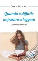 Quando è difficile imparare a leggere. Guida per i genitori