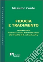 Fiducia e tradimento. In web we trust. Traslochi di società dalla realtà diretta alla virtualità della network society libro