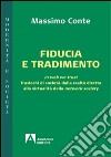 Fiducia e tradimento. In web we trust. Traslochi di società dalla realtà diretta alla virtualità della network society libro di Conte Massimo