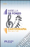 Cantoterapia. Il teorema del canto libro di De Fonzo Mirella