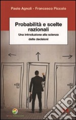 Probabilità e scelte razionali. Una introduzione alla scienza delle decisioni libro