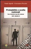 Probabilità e scelte razionali. Una introduzione alla scienza delle decisioni libro
