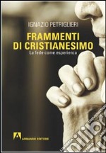 Frammenti di cristianesimo. La fede come esperienza libro