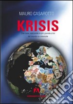 Krisis. Che cosa nasconde la più grande crisi del mondo occidentale libro