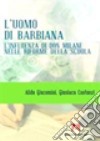 L'uomo di Barbiana. L'influenza di don Milani nelle riforme della scuola libro di Giacomini Alida Costanzi Gianluca