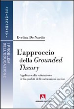 L'approccio della Grounded theory. Applicato alla valutazione della qualità delle interazioni on-line libro