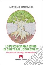 Lo psicosciamanesimo di Cristobal Jodorowsky. L'incontro tra psicologia e sciamanesimo libro