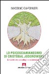 Lo psicosciamanesimo di Cristobal Jodorowsky. L'incontro tra psicologia e sciamanesimo libro