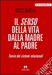 Il senso della vita: dalla madre al padre. Teoria dei sistemi relazionali