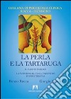 La perla e la tartaruga. Il caso di Sandro. La metodologia dell'incontro in psicoterapia libro di Rocca Renzo Stendoro Giorgio