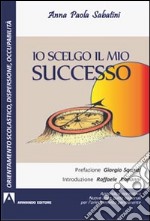 Io scelgo il mio successo. Appendice normativa. Nuove guide nazionali per l'orientamento permanente libro