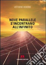 Nove parallele s'incontrano all'infinito. Che cos'è la verità? Riflessioni di uno scettico appassionato libro