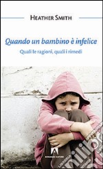 Quando un bambino è infelice. Quali le ragioni, quali i rimedi