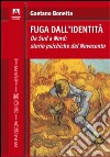 Fuga dall'identità. Da Sud a Nord: storie psichiche del Novecento libro di Bonetta Gaetano