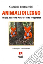 Animali di legno. Giocare, costruire, imparare con il compensato. Ediz. illustrata libro