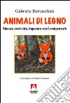 Animali di legno. Giocare, costruire, imparare con il compensato. Ediz. illustrata libro