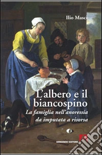 L'albero e il biancospino. La famiglia nell'anoressia da imputata a risorsa