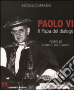 Paolo VI papa del dialogo. Ediz. illustrata libro