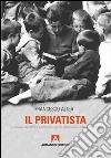 Il privatista. Il processo educativo e autoformativo di chi nella miseria lotta per uscirne libro di Altea Francesco