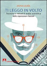 Ti leggo in volto. Tecniche e metodi di analisi scientifica delle espressioni facciali libro