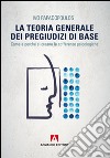 La teoria generale dei pregiudizi di base. Come e perché si creano le sofferenze psicologiche libro di Papadopoulos Ivo