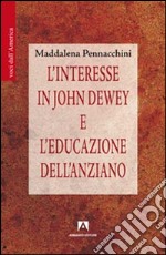 L'interesse in John Dewey e l'educazione dell'anziano libro