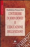 L'interesse in John Dewey e l'educazione dell'anziano libro