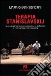 Terapia Stanislavskij. Studio e sperimentazione sulla ricchezza del metodo in teatroterapia e counseling libro