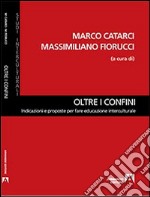 Oltre i confini. Indicazioni e proposte per fare educazione interculturale libro