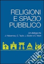 Religioni e spazio pubblico. Un dialogo tra J. Habermas, C. Taylor, J. Butler e C. West libro