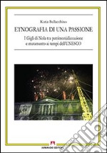 Etnografia di una passione. I Gigli di Nola tra patrimonializzazione e mutamento ai tempi dell'UNESCO libro