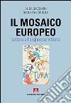 Il mosaico europeo. Lettera all'ungherese Vittoria libro di Giacomini Alida Costanzi Gianluca