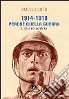 1914-1918. Perché quella guerra. L'Italia nel conflitto libro