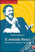 Il metodo Renzi. Comunicazione, immagine, leadership libro