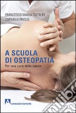 A scuola di osteopatia. Per una cura della salute libro