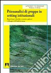 Psicoanalisi di gruppo in setting istituzionali. Esperienze cliniche: nevrosi, psicosi e disagio dell'adolescenza libro