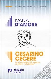 Cesarino Cecere. Vita e avventure di un ragazzo diversamente abile libro