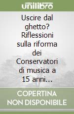 Uscire dal ghetto? Riflessioni sulla riforma dei Conservatori di musica a 15 anni dall'approvazione delle legge 508