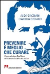 Prevenire è meglio che curare. L'uomo salesiano don Bosco nel bicentenario della sua nascita libro