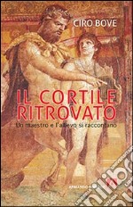 Il cortile ritrovato. Un maestro e l'allievo si raccontano