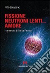 Fusione, neutroni lenti... amore. In memoria di Enrico Persico libro