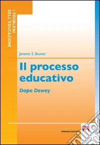 Il processo educativo. Dopo Dewey