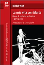 La mia vita con Marte. Diario di un lutto perinatale e altre storie libro