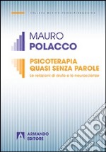 Psicoterapia quasi senza parole. Le relazioni di aiuto e le neuroscienze libro