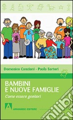 Bambini e nuove famiglie. Come essere genitori libro