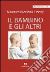 Il bambino e gli altri libro di Merleau-Ponty Maurice